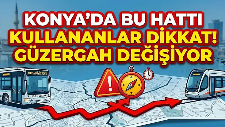 Konya'da bu hattı kullananlar dikkat! Güzergah değişiyor