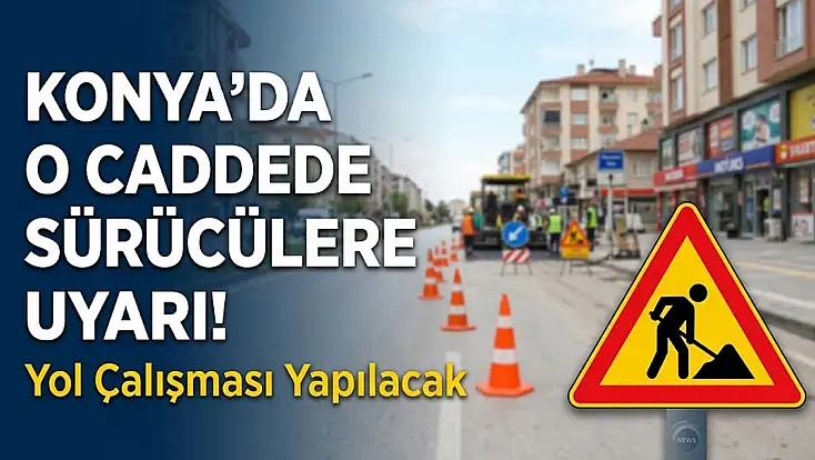 Konya’da bu saatlerde trafik düzeni değişiyor!