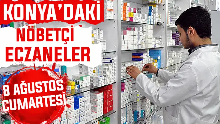 Konya’da bugün hangi eczaneler nöbetçi? 8 Ağustos Cumartesi günü