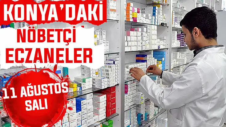 Konya’da bugün hangi eczaneler nöbetçi? 11 Ağustos Salı günü