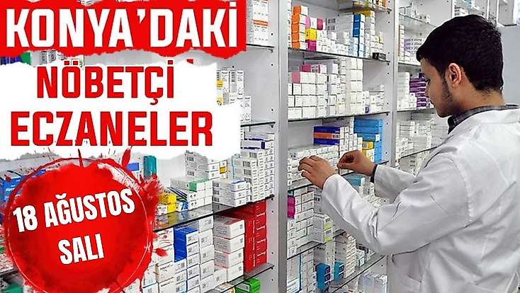 Konya’da bugün hangi eczaneler nöbetçi? 18 Ağustos Salı günü