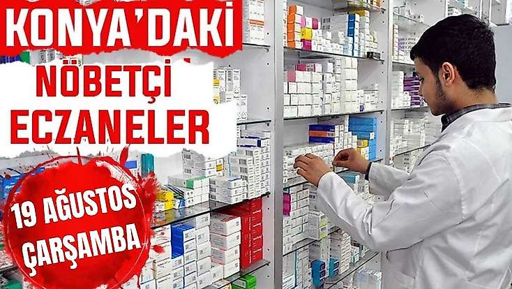 Konya’da bugün hangi eczaneler nöbetçi? 19 Ağustos Çarşamba günü