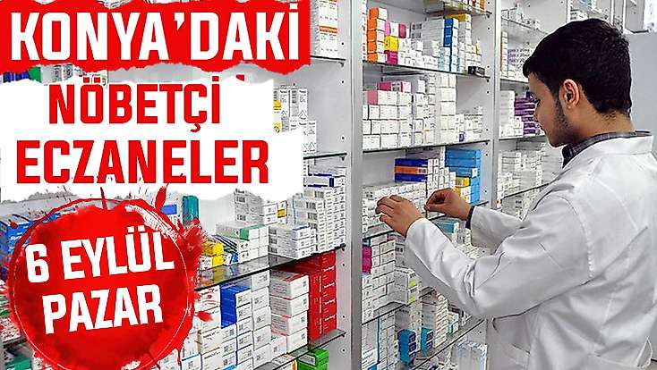 Konya’da bugün hangi eczaneler nöbetçi? 6 Eylül Pazar günü