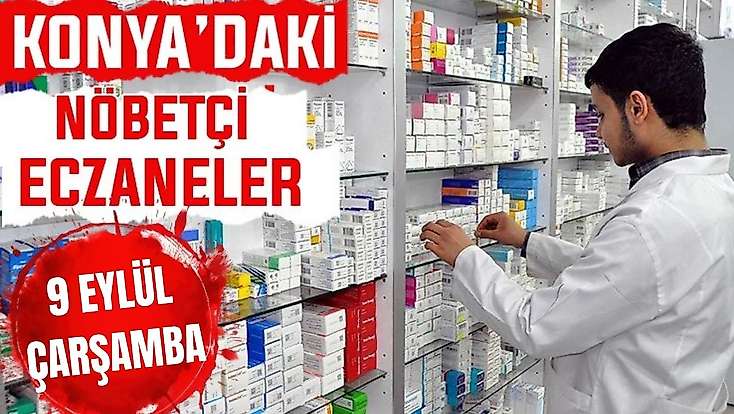 Konya’da bugün hangi eczaneler nöbetçi? 9 Eylül Çarşamba günü