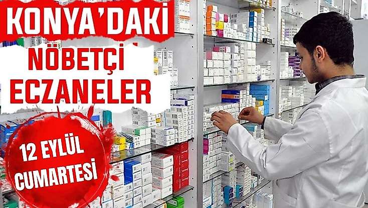 Konya’da bugün hangi eczaneler nöbetçi? 12 Eylül Cumartesi günü