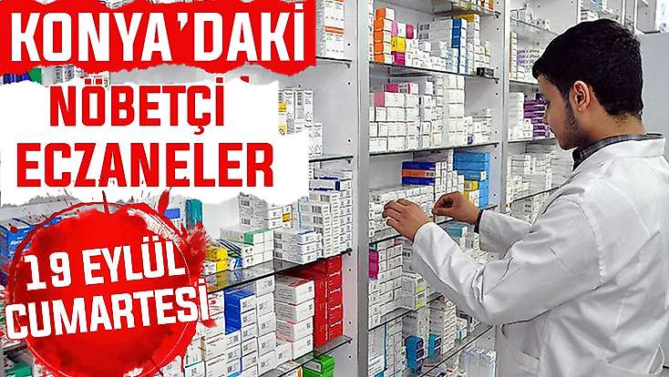 Konya’da bugün hangi eczaneler nöbetçi?19 Eylül Cumartesi günü