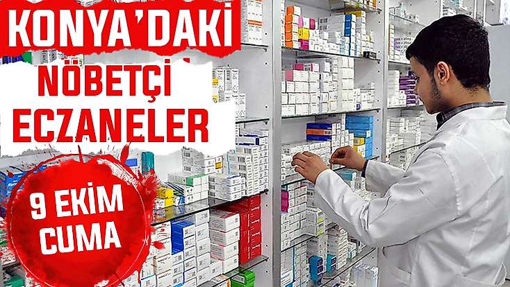 Konya’da bugün hangi eczaneler nöbetçi? 9 Ekim Cuma günü