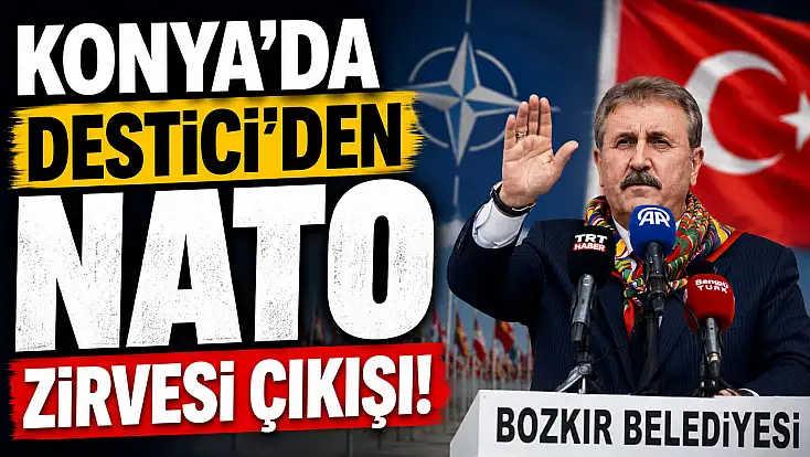 Konya'da Destici'den NATO Zirvesi çıkışı!