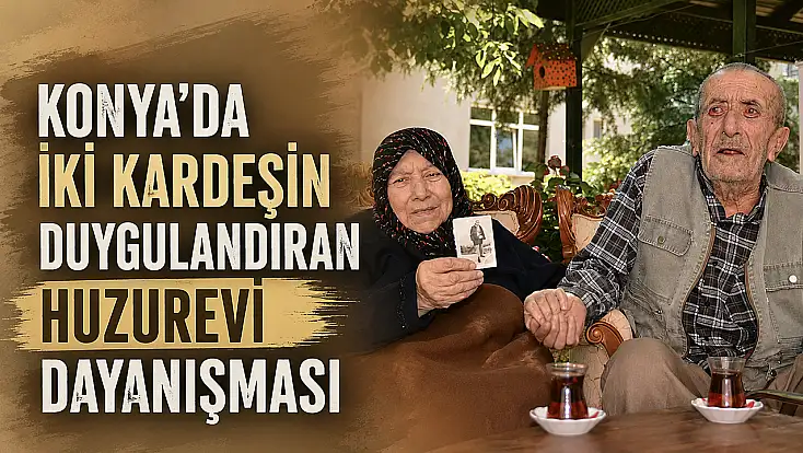 Konya'da iki kardeşin duygulandıran huzurevi dayanışması