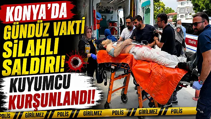 Konya'da kuyumcuda kurşunlar konuştu!