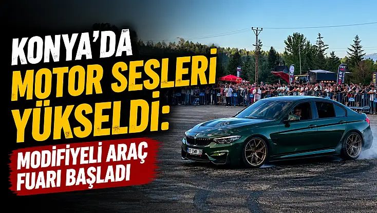Konya'da motor sesleri yükseldi: Modifiyeli Araç Fuarı başladı