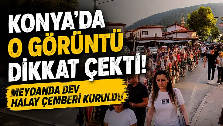Konya'da o görüntü dikkat çekti! Meydanda dev halay çemberi kuruldu