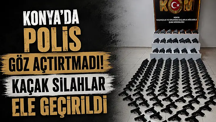 Konya’da polis göz açtırtmadı! Kaçak silahlar ele geçirildi