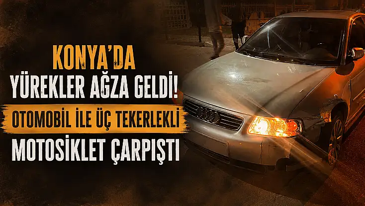 Konya'da yürekler ağza geldi! Otomobil ile motosiklet çarpıştı