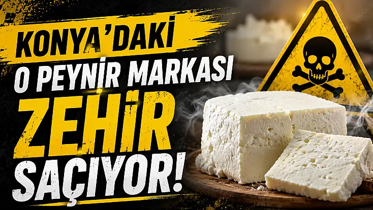 Konya'daki o peynir markası zehir saçıyor! Bakanlık ifşaladı