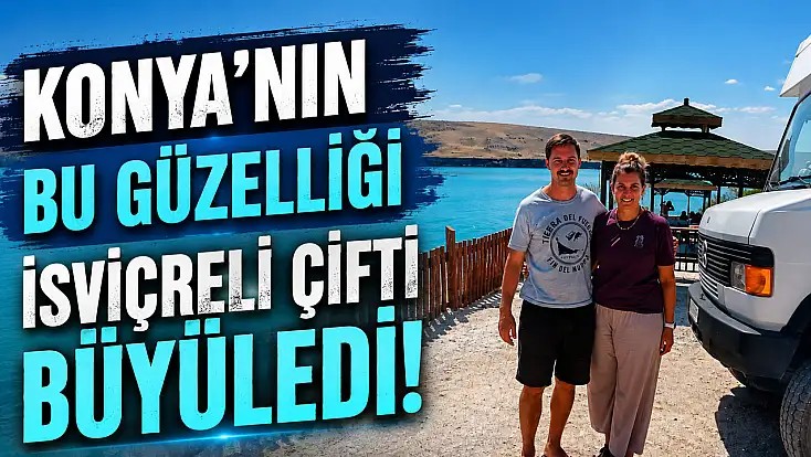 Konya'nın bu güzelliği İsviçreli çifti büyüledi