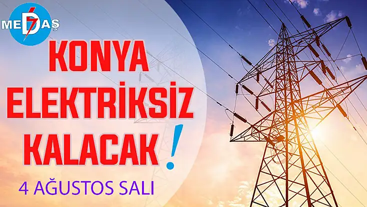 Konya'nın bu mahallelerinde elektrik olmayacak! 4 Ağustos Salı