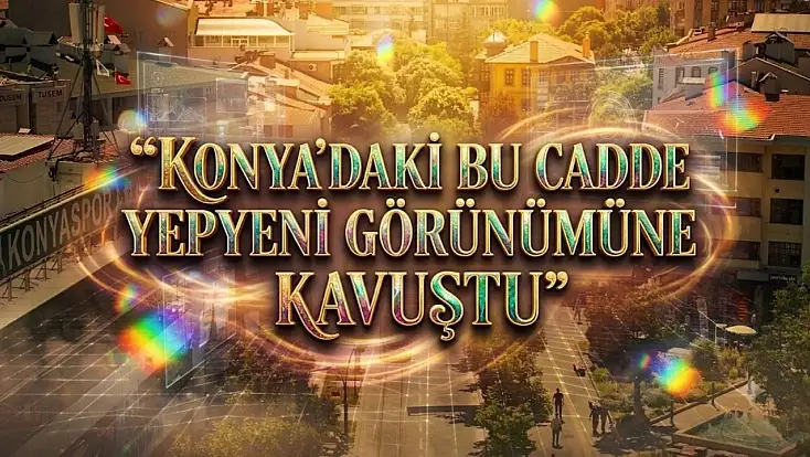 Konya'nın en işlek caddesi baştan sona yenilendi