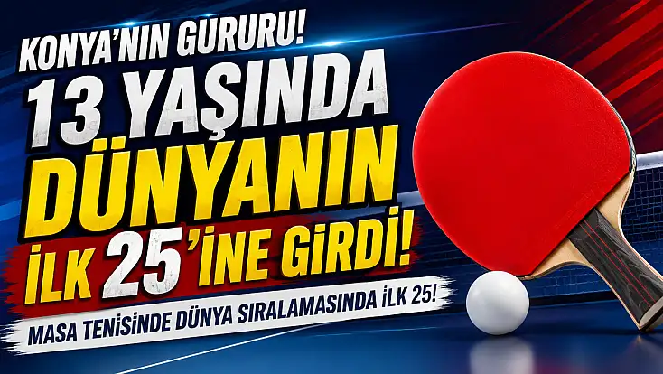Konya'nın gururu! 13 yaşında dünyanın ilk 25'ine girdi