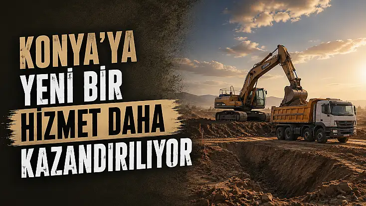 Konya’ya yeni bir hizmet daha kazandırılıyor