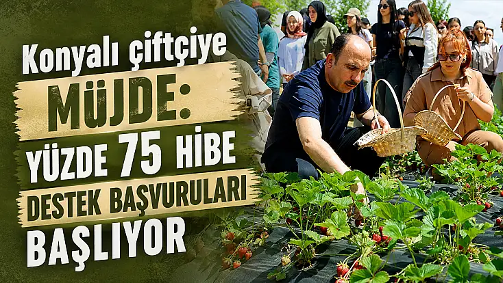 Konyalı çiftçiye müjde: Yüzde 75 hibe destek başvuruları başlıyor