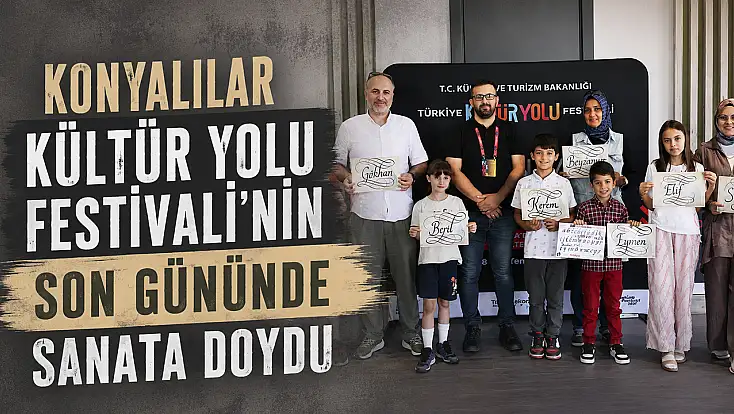 Konyalılar Kültür Yolu Festivali'nin son gününde sanata doydu