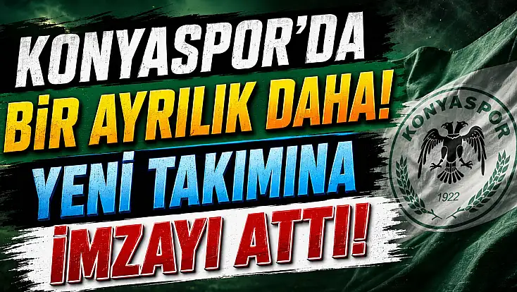 Konyaspor'da bir ayrılık daha! Yeni takımına imzayı attı