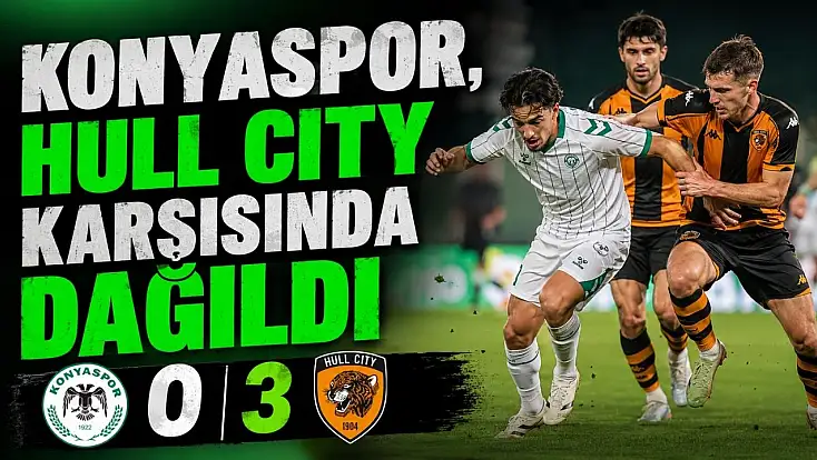 Konyaspor, Hull City karşısında dağıldı