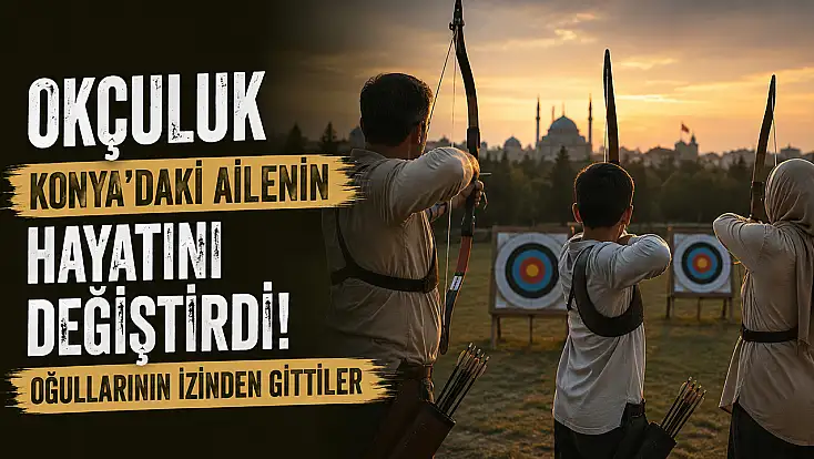 Okçuluk Konya'daki ailenin hayatını değiştirdi! Oğullarının izinden gittiler