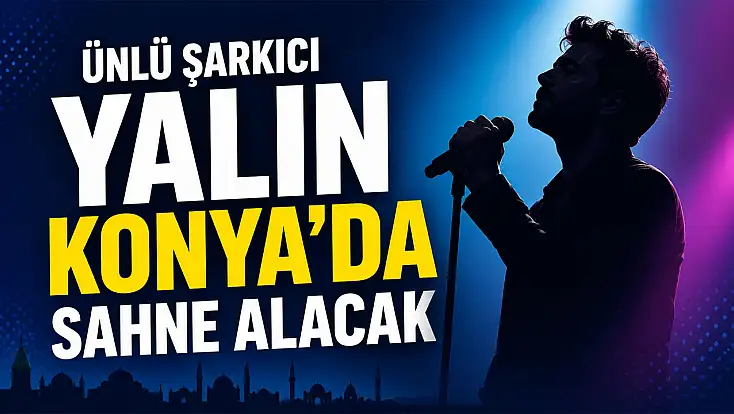 Ünlü şarkıcı Yalın Konya'da sahne alacak