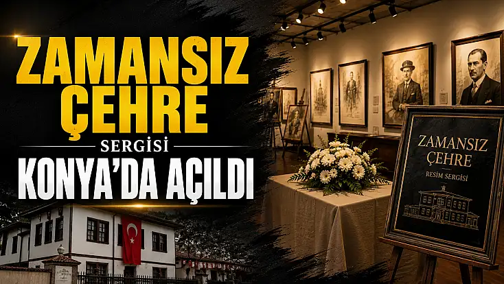 Zamansız Çehre sergisi Konya'da açıldı