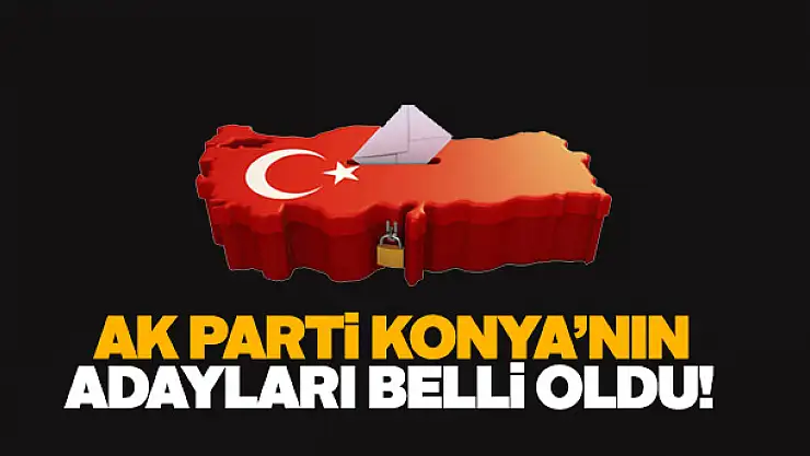 AK Parti Konya Milletvekili aday listesi belli oldu! İşte o isimler