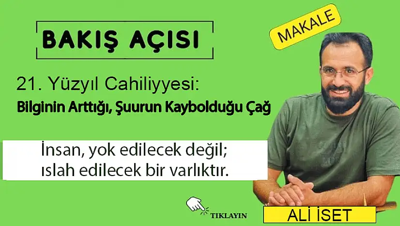 21. Yüzyıl Cahiliyesi: Bilginin Arttığı, Şuurun Kaybolduğu Çağ