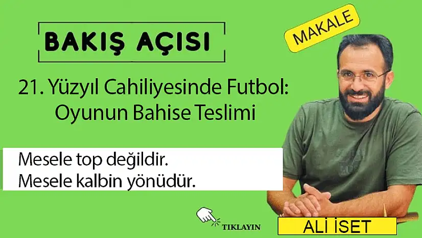 21. Yüzyıl Cahiliyesinde Futbol: Oyunun Bahise Teslimi