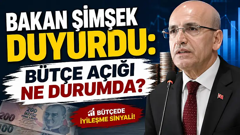 Bakan Şimşek bütçe açığını açıkladı