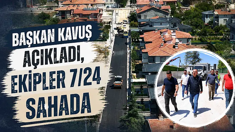 Başkan Kavuş açıkladı, ekipler 7/24 sahada