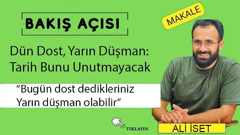 Dün Dost, Yarın Düşman: Tarih Bunu Unutmayacak