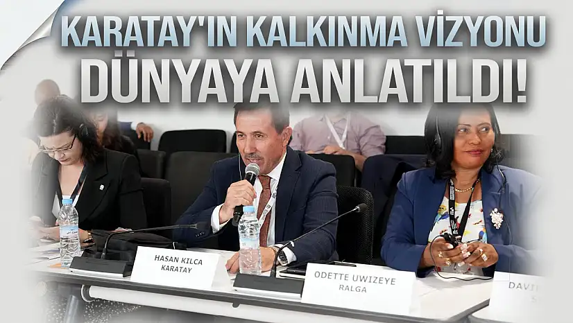 Karatay'ın sürdürülebilir kalkınma vizyonu dünyaya anlatıldı!