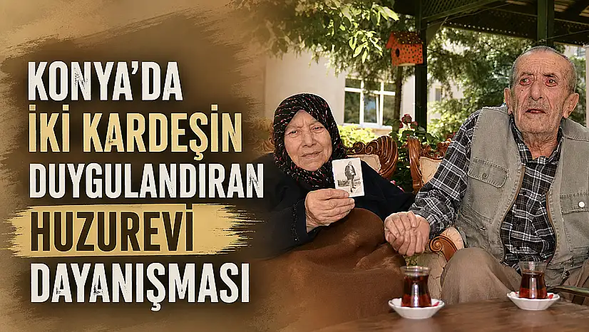 Konya'da iki kardeşin duygulandıran huzurevi dayanışması