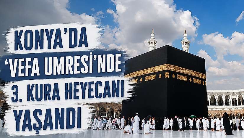 Konya'da 'Vefa Umresi'nde 3. kura heyecanı yaşandı