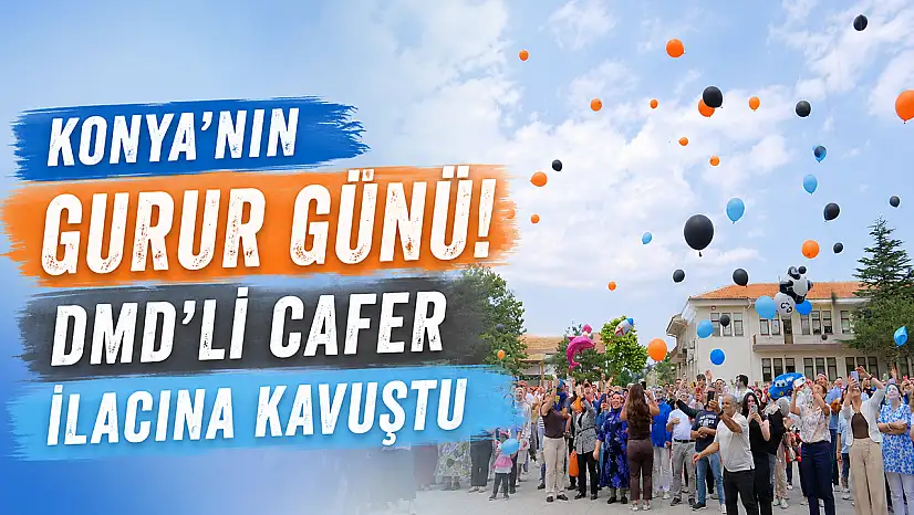 Konya'nın gurur günü! DMD'li Cafer ilacına kavuştu