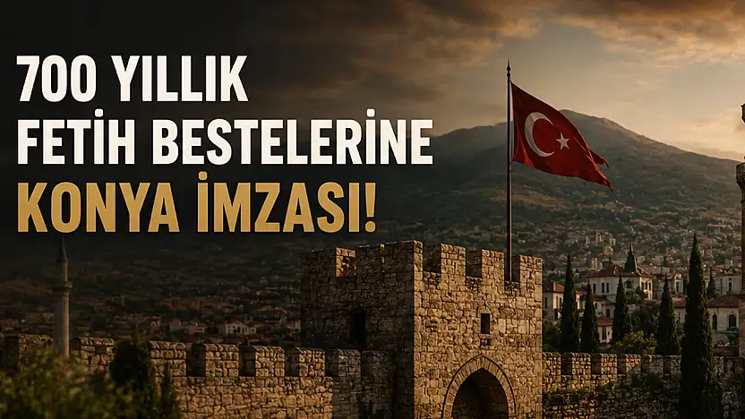 700 yıllık fetih bestelerine Konya imzası!