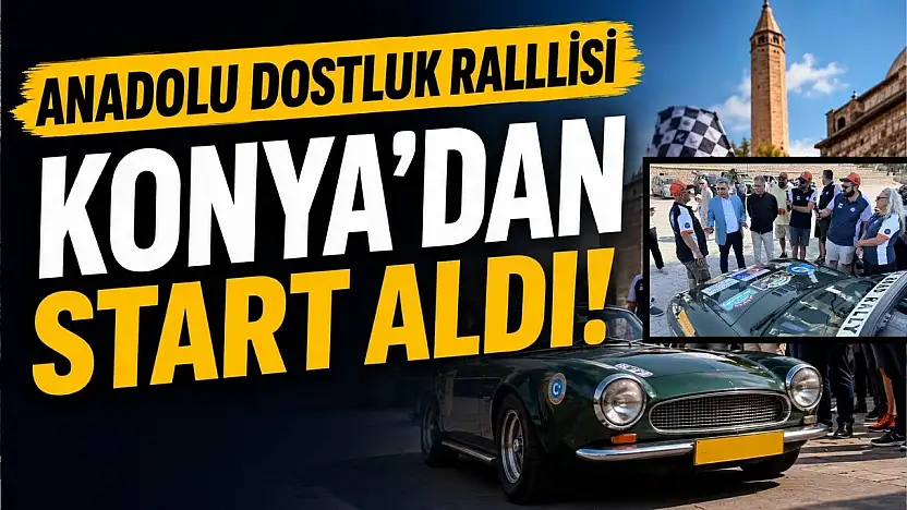 Anadolu Dostluk Rallisi Konya'dan start aldı