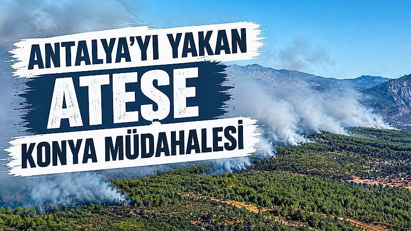 Antalya'da büyüyen yangına Konya'dan destek: AFAD ve belediye sahada