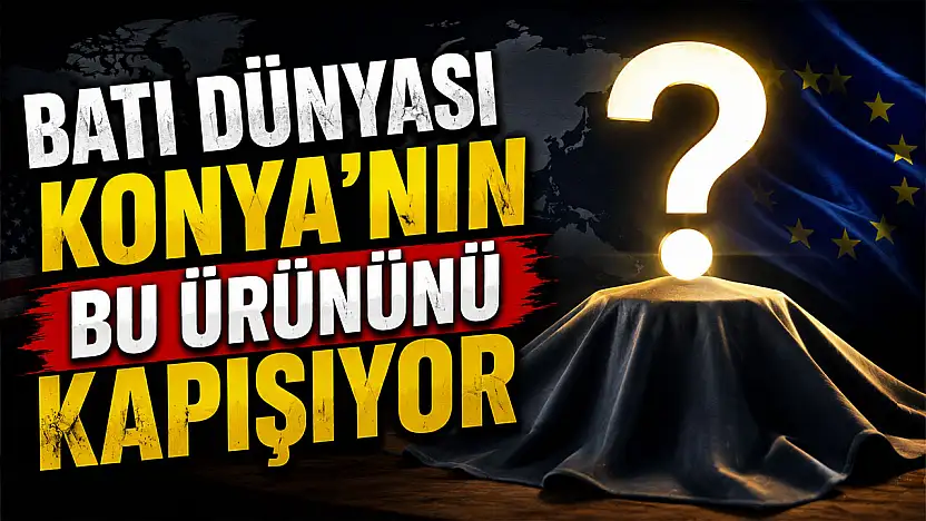 Batı dünyası Konya'nın bu lezzetinden vazgeçemiyor!