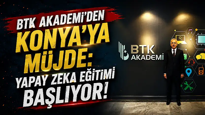 BTK Akademi'den Konya'ya müjde: Yapay zeka eğitimi başlıyor!