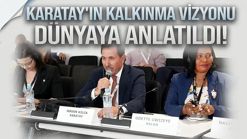 Karatay'ın sürdürülebilir kalkınma vizyonu dünyaya anlatıldı!