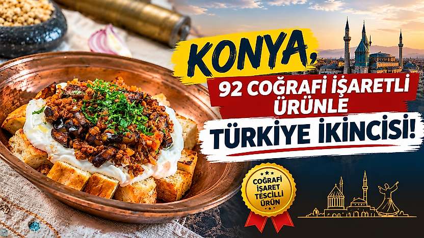 Konya, 92 coğrafi işaretli ürünle Türkiye ikincisi!