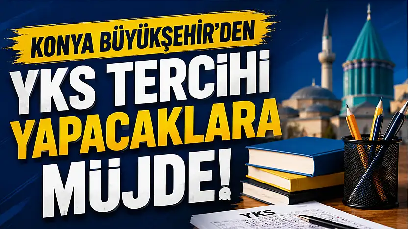 Konya Büyükşehir'den YKS tercihi yapacaklara müjde