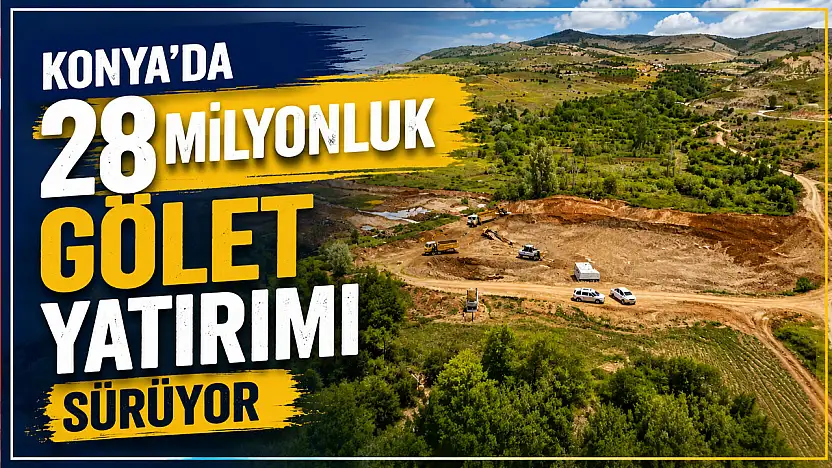 Konya'da 28 milyonluk gölet yatırımı sürüyor